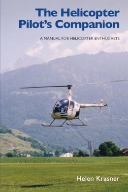 Helen Krasner - The Helicopter Pilot´s Companion: A Manual for Helicopter Enthusiasts - 9781847970497 - V9781847970497