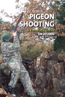 Jon Hutcheon - Pigeon Shooting: A Complete Guide - 9781847971234 - V9781847971234