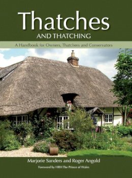 Sanders, Marjorie, Angold, Roger - Thatches and Thatching: A Handbook for Owners, Thatchers and Conservators - 9781847973214 - V9781847973214