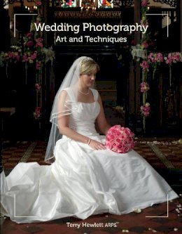 Terry Hewlett - Wedding Photography: Art and Techniques - 9781847974297 - V9781847974297