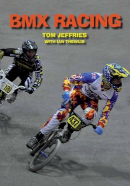 Jeffries, Tom, Thewlis, Ian - BMX Racing - 9781847974549 - V9781847974549