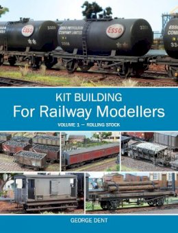George Dent - Kit Building for Railway Modellers: Volume 1 - Rolling Stock - 9781847974846 - V9781847974846