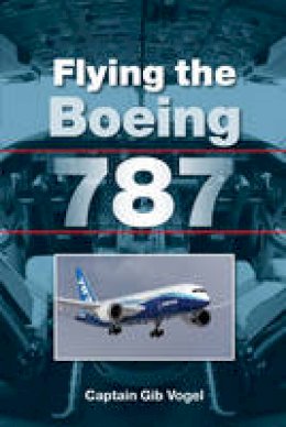 Captain Gib Vogel - Flying the Boeing 787 - 9781847975485 - V9781847975485