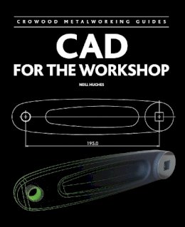Neill Hughes - CAD for the Workshop (Crowood Metalworking Guides) - 9781847975669 - V9781847975669