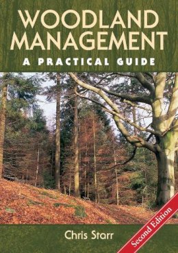 Chris Starr - Woodland Management: A Practical Guide - Second Edition - 9781847976178 - V9781847976178