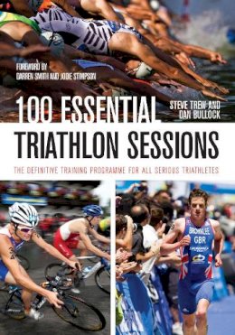 Trew, Steve; Bullock, Dan - 100 Essential Triathlon Sessions - 9781847976727 - V9781847976727