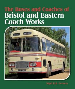Nigel Rb Furness - The Buses and Coaches of Bristol and Eastern Coach Works - 9781847976970 - V9781847976970