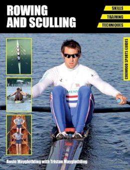 Rosie Mayglothling - Rowing and Sculling: Skills - Training - Techniques (Crowood Sports Guides) - 9781847977465 - V9781847977465