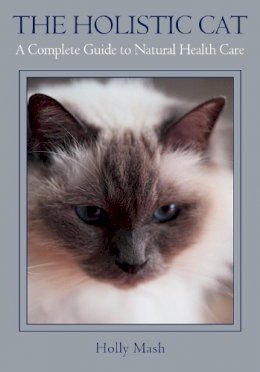 Holly Mash - The Holistic Cat: A Complete Guide to Natural Health Care - 9781847977809 - V9781847977809