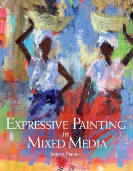 Soraya French - Expressive Painting in Mixed Media - 9781847977984 - V9781847977984