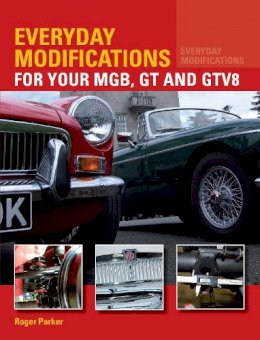 Roger Parker - Everyday Modifications for Your MGB, GT and GTV8: How to Make Your Classic Car Easier to Live With and Enjoy - 9781847978103 - V9781847978103