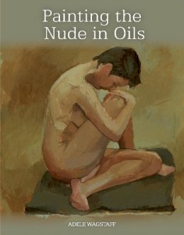 Adele Wagstaff - Painting the Nude in Oils - 9781847979056 - V9781847979056
