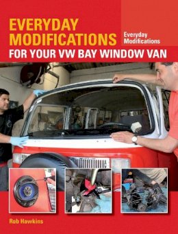 Rob Hawkins - Everyday Modifications for Your VW Bay Window van: How to Make Your Classic Van Easier to Live with and Enjoy - 9781847979131 - V9781847979131