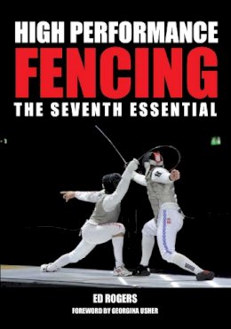Ed Rogers - High Performance Fencing: The Seventh Essential - 9781847979858 - V9781847979858