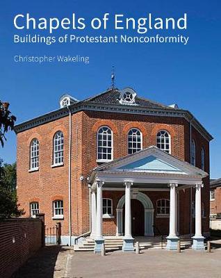Christopher Wakeling - Chapels of England: Buildings of Protestant Nonconformity - 9781848020320 - V9781848020320