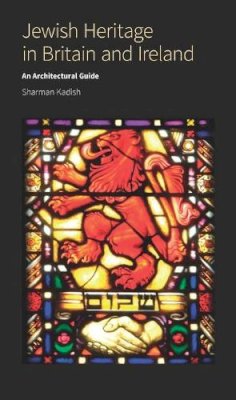 Sharman Kadish - Jewish Heritage in Britain and Ireland: An architectural guide - 9781848022379 - V9781848022379