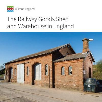 Minnis, John - The Railway Goods Shed and Warehouse in England (Informed Conservation) - 9781848023284 - V9781848023284
