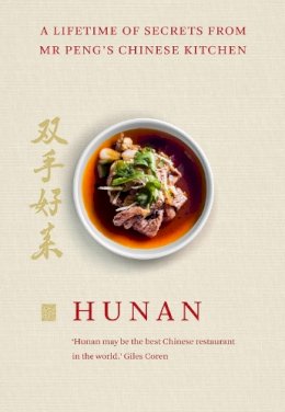 Mr Peng - Hunan: A Lifetime of Secrets from Mr Peng's Chinese Kitchen - 9781848094345 - V9781848094345