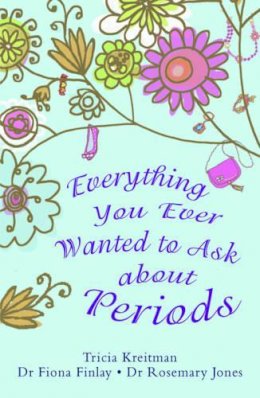 Tricia Kreitman - Everything You Ever Wanted to Ask About Periods - 9781848120600 - V9781848120600