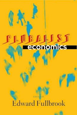 Edward Fullbrook - Pluralist Economics - 9781848130449 - V9781848130449
