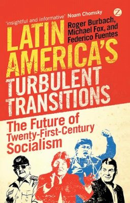 Roger Burbach - Latin America´s Turbulent Transitions: The Future of Twenty-First Century Socialism - 9781848135673 - V9781848135673