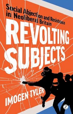 Imogen Tyler - Revolting Subjects: Social Abjection and Resistance in Neoliberal Britain - 9781848138513 - V9781848138513