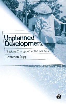 Jonathan Rigg - Unplanned Development: Tracking Change in South-East Asia - 9781848139886 - V9781848139886
