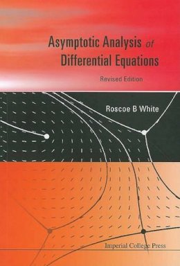 White, Roscoe B. - Asymptotic Analysis of Differential Equations - 9781848166080 - V9781848166080