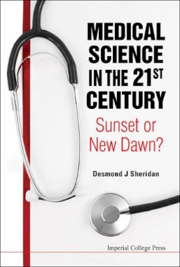 Desmond J Sheridan - Medical Science In The 21st Century: Sunset Or New Dawn? - 9781848169548 - V9781848169548