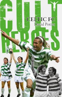 David Potter - Celtic Cult Heroes: The Bhoys´ Greatest Icons - 9781848181090 - V9781848181090