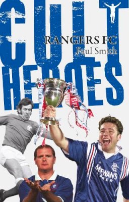 Dr. Paul Smith - Rangers Cult Heroes: The Gers´ Greatest Icons - 9781848181106 - V9781848181106