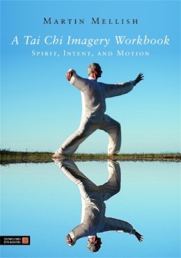 Martin Mellish - A Tai Chi Imagery Workbook: Spirit, Intent, and Motion - 9781848190290 - V9781848190290