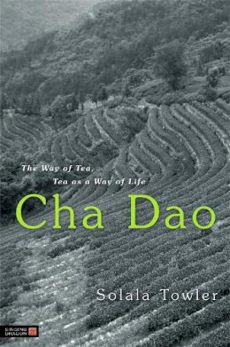 Towler, Solala - Cha Dao: The Way of Tea, Tea as a Way of Life - 9781848190320 - V9781848190320