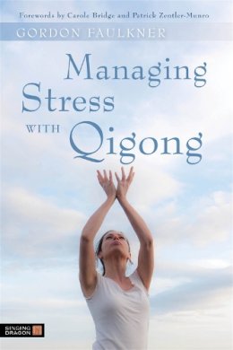 Gordon Faulkner - Managing Stress with Qigong - 9781848190351 - V9781848190351