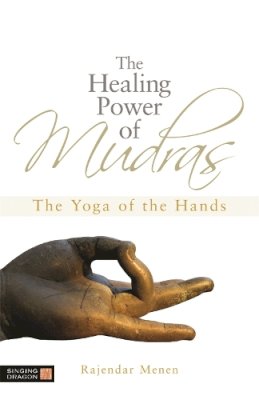 Rajendar Menen - The Healing Power of Mudras: The Yoga of the Hands - 9781848190436 - V9781848190436