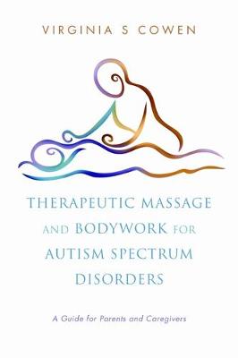 Virginia S. Cowen - Therapeutic Massage and Bodywork for Autism Spectrum Disorders: A Guide for Parents and Caregivers - 9781848190498 - V9781848190498