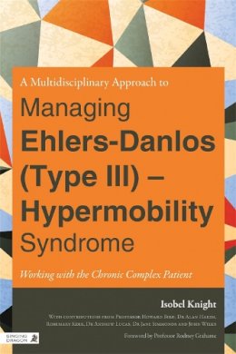 Isobel Knight - A Multidisciplinary Approach to Managing Ehlers-Danlos (Type III) - Hypermobility Syndrome: Working with the Chronic Complex Patient - 9781848190801 - V9781848190801