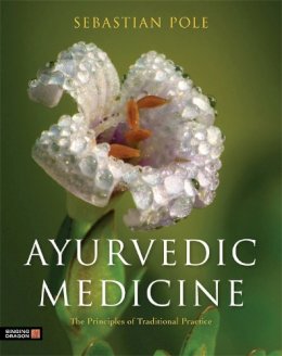 Sebastian Pole - Ayurvedic Medicine: The Principles of Traditional Practice - 9781848191136 - V9781848191136