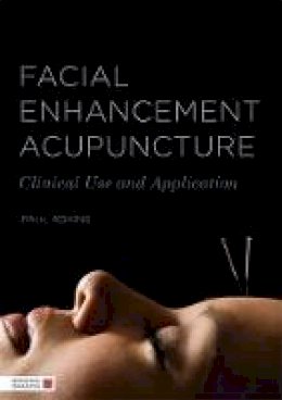 Paul Adkins - Facial Enhancement Acupuncture: Clinical Use and Application - 9781848191297 - V9781848191297