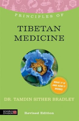 Tamdin Sither Bradley - Principles of Tibetan Medicine: What It Is, How It Works, and What It Can Do for You - 9781848191341 - V9781848191341