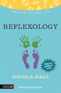 Nicola Hall - Principles of Reflexology: What It Is, How It Works, and What It Can Do for You - 9781848191372 - V9781848191372