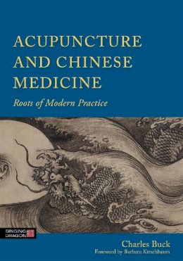 Charles Buck - Acupuncture and Chinese Medicine: Roots of Modern Practice - 9781848191594 - V9781848191594