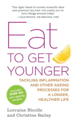 Christine Bailey - Eat to Get Younger: Tackling inflammation and other ageing processes for a longer, healthier life - 9781848191792 - V9781848191792
