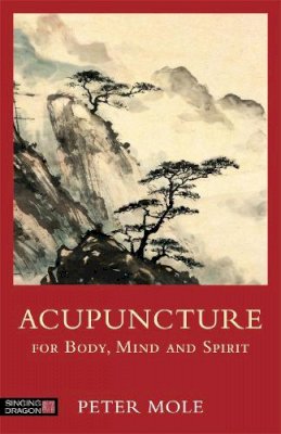 Peter Mole - Acupuncture for Body, Mind and Spirit - 9781848192034 - V9781848192034