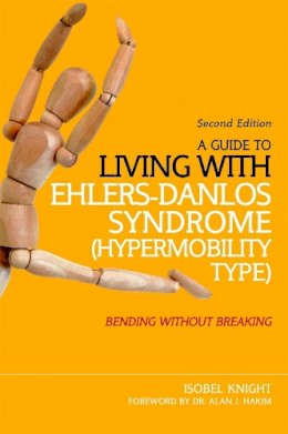 Isobel Knight - A Guide to Living with Ehlers-Danlos Syndrome (Hypermobility Type): Bending without Breaking (2nd edition) - 9781848192317 - V9781848192317