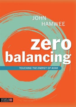 John Hamwee - Zero Balancing: Touching the Energy of Bone - 9781848192348 - V9781848192348