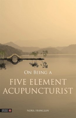 Nora Franglen - On Being a Five Element Acupuncturist - 9781848192362 - V9781848192362
