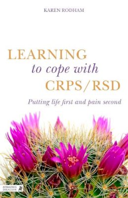 Karen Rodham - Learning to Cope With CRPS / RSD: Putting Life First and CRPS / RSD Second - 9781848192409 - V9781848192409