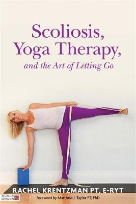 Rachel Krentzman - Scoliosis, Yoga Therapy, and the Art of Letting Go - 9781848192720 - V9781848192720