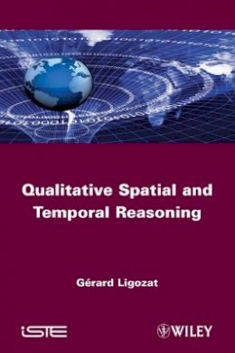 Gérard Ligozat - Qualitative Spatial and Temporal Reasoning - 9781848212527 - V9781848212527